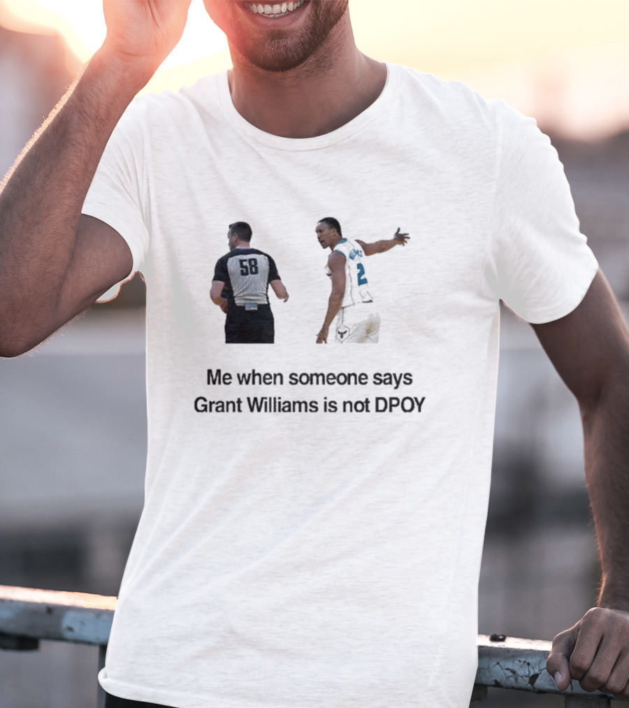 Grant Williams Me When Someone Says Grant Williams Is Not DPOY 58 T-Shirt