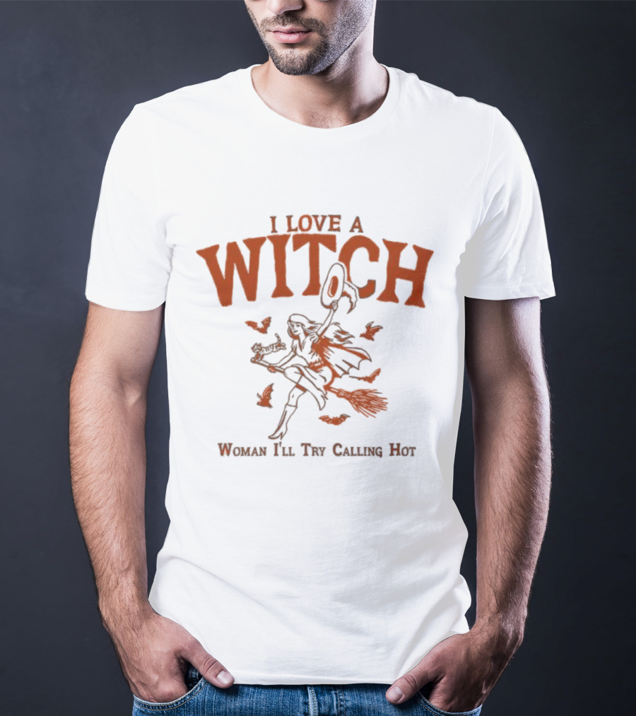 I Love A Witch Woman I'll Try Calling Hot Halloween Broomstick Bats Magic T-Shirt