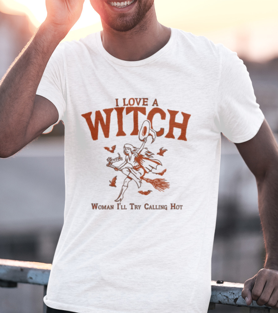 I Love A Witch Woman I'll Try Calling Hot Halloween Broomstick Bats Magic T-Shirt