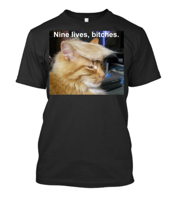 Nine Lives Bitches Funny Cat Meme T-Shirt
