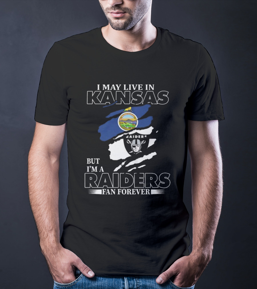 I May Live In Kansas But I'm A Las Vegas Raiders Fan Forever T-Shirt