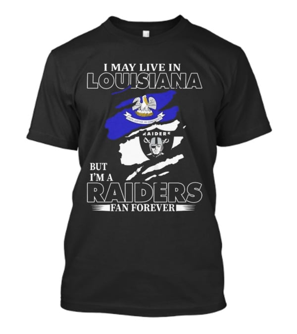 I May Live In Louisiana But I'm A Raiders Fan Forever Las Vegas Raiders T-Shirt