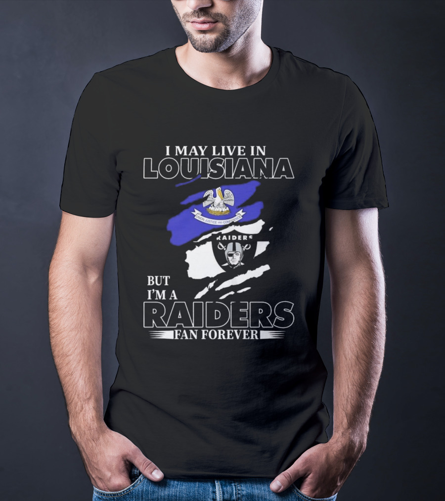 I May Live In Louisiana But I'm A Raiders Fan Forever Las Vegas Raiders T-Shirt