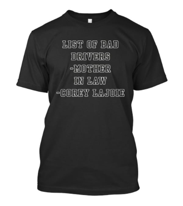 List Of Bad Drivers Mother In Law Corey Lajoie T-Shirt