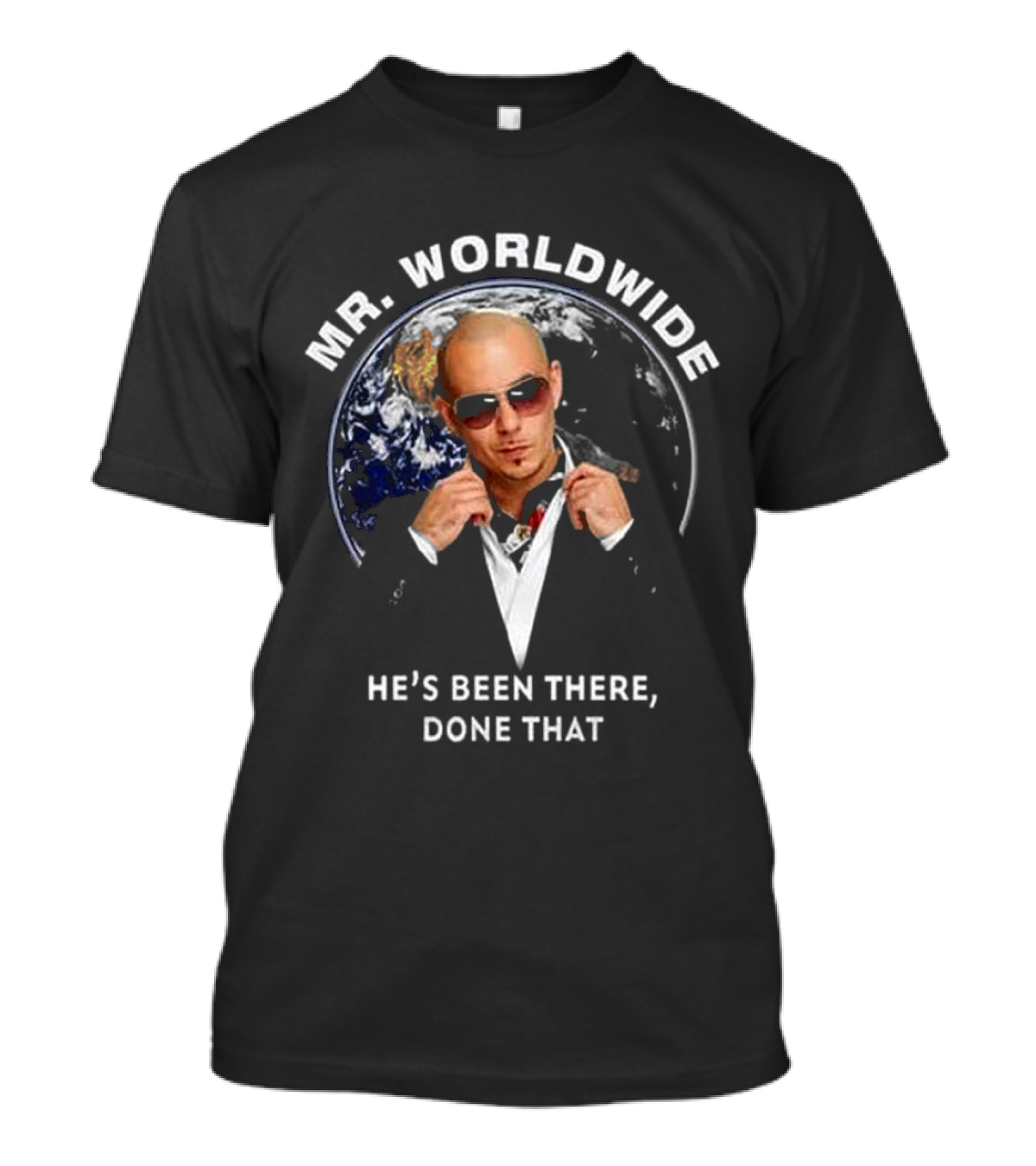 MR. WORLDWIDE HE'S BEEN THERE, DONE THAT T-Shirt