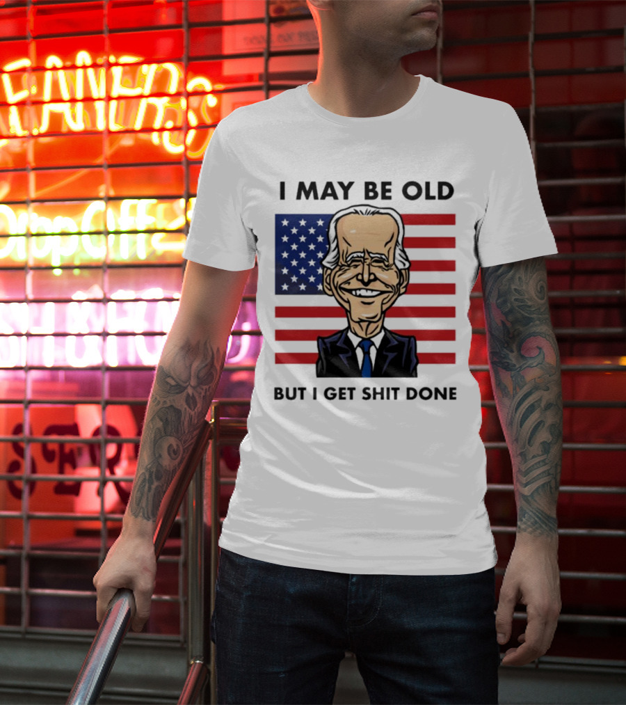 I May Be Old But I Get Shit Done American Flag T-Shirt