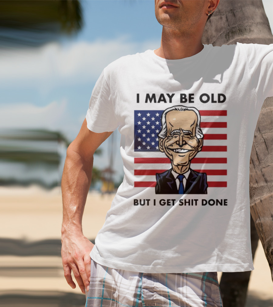 I May Be Old But I Get Shit Done American Flag T-Shirt