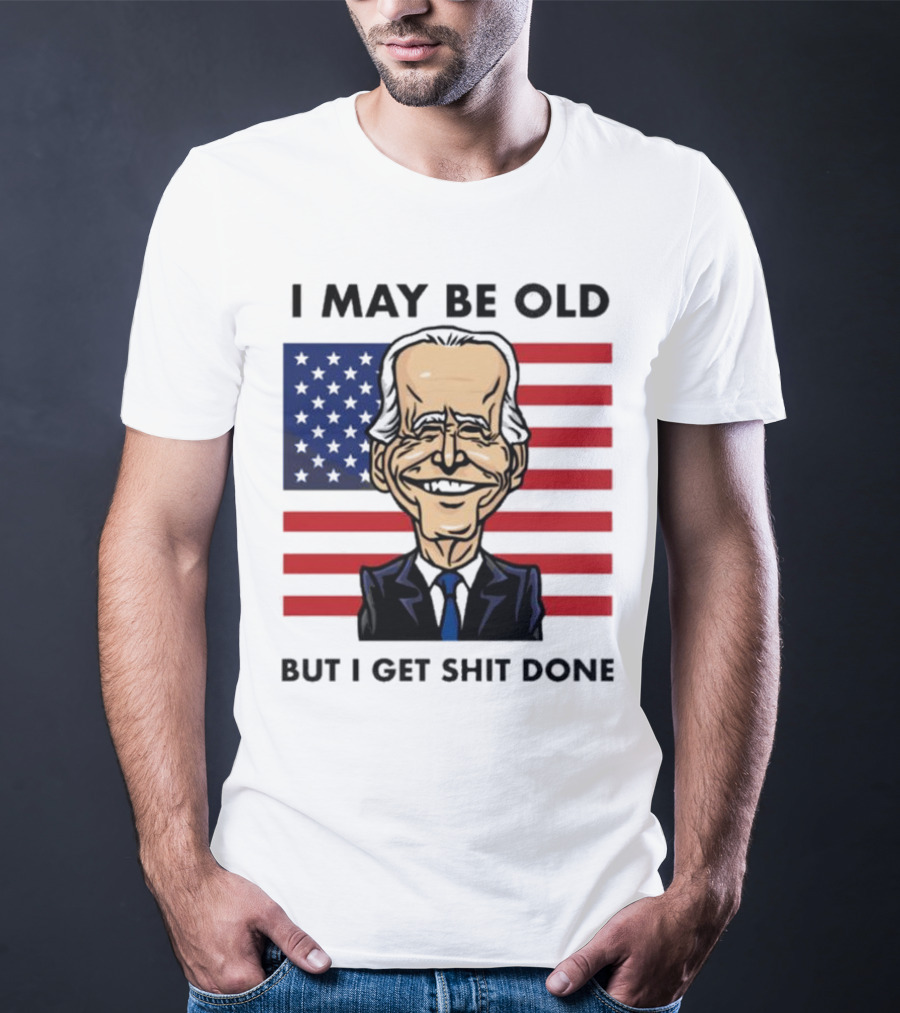 I May Be Old But I Get Shit Done American Flag T-Shirt