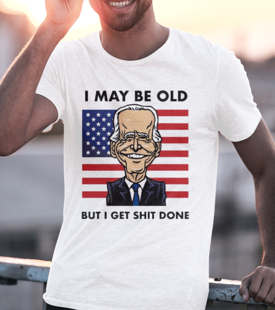 I May Be Old But I Get Shit Done American Flag T-Shirt