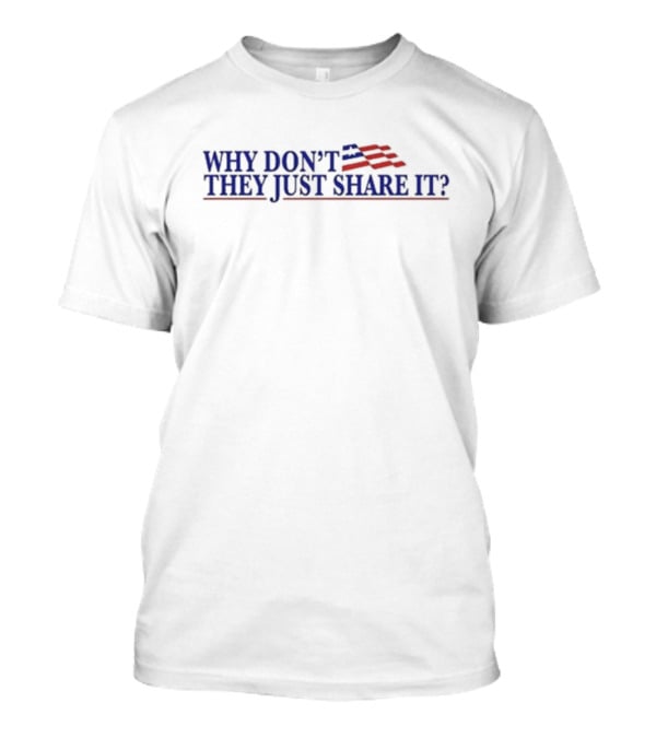WHY DON’T THEY JUST SHARE IT USA Flag Colors T-Shirt