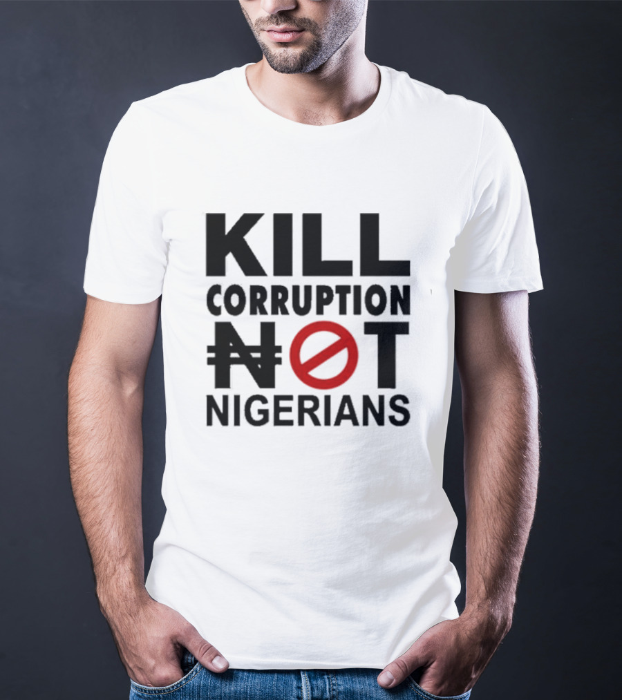 KILL CORRUPTION NOT NIGERIANS T-Shirt