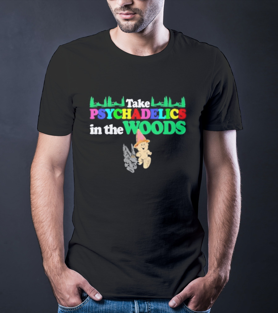 Take Psychedelics In The Woods With Cartoon Bear And Mushrooms T-Shirt