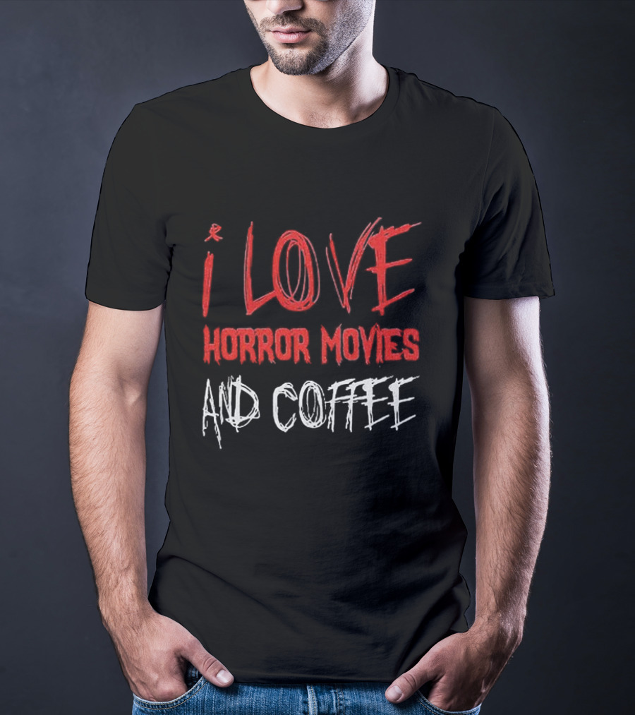I Love Horror Movies And Coffee T-Shirt