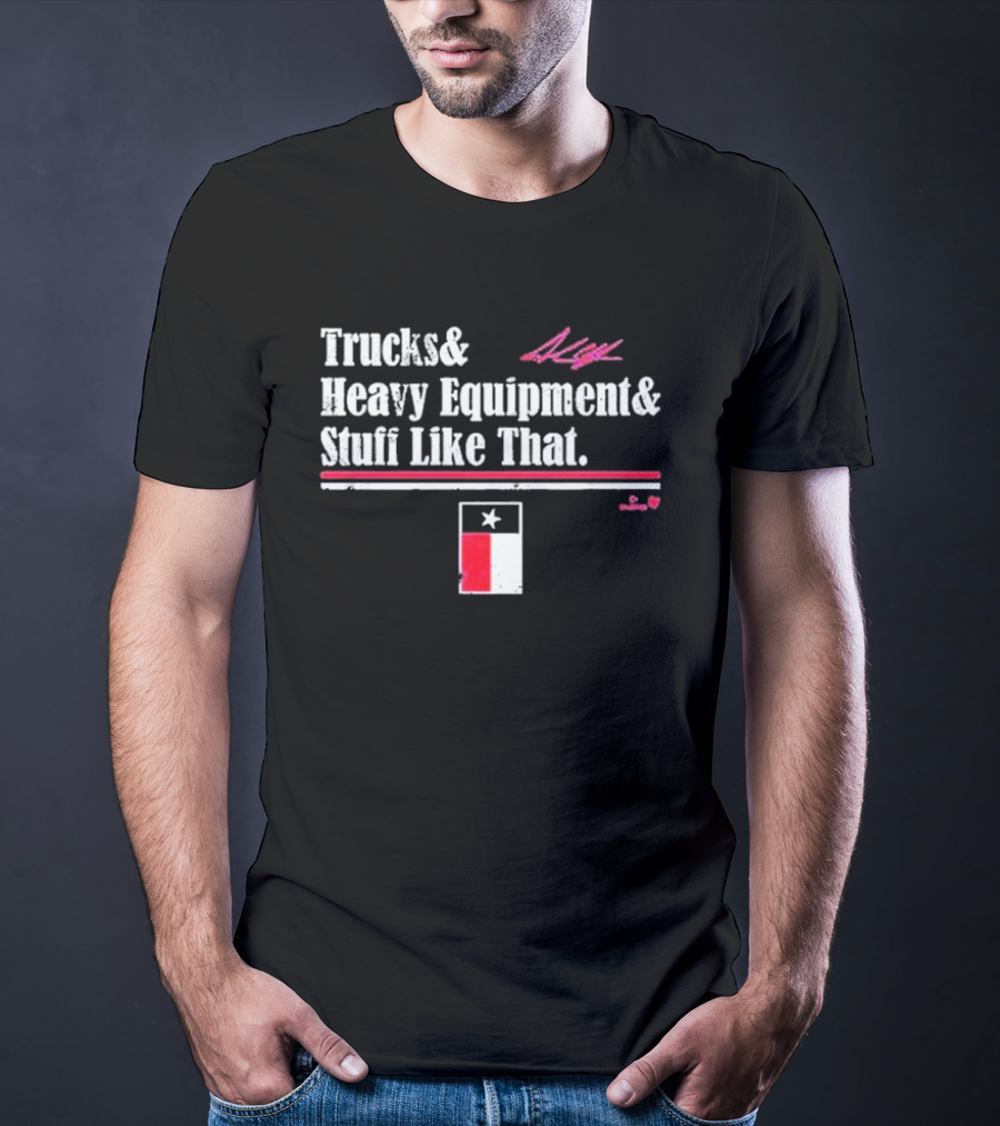 Trucks And Heavy Equipment And Stuff Like That Texas Flag T-Shirt