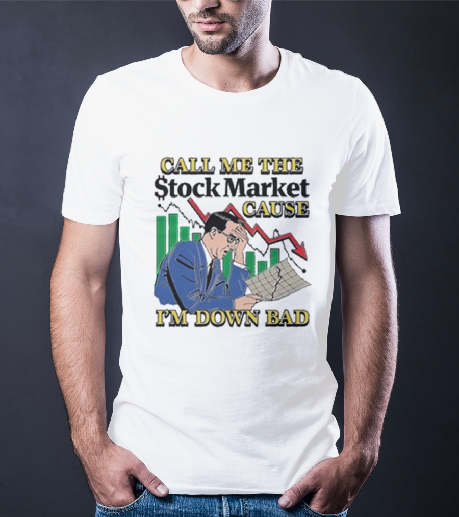 Call Me The Stock Market Cause I’m Down Bad Graph Background T-Shirt