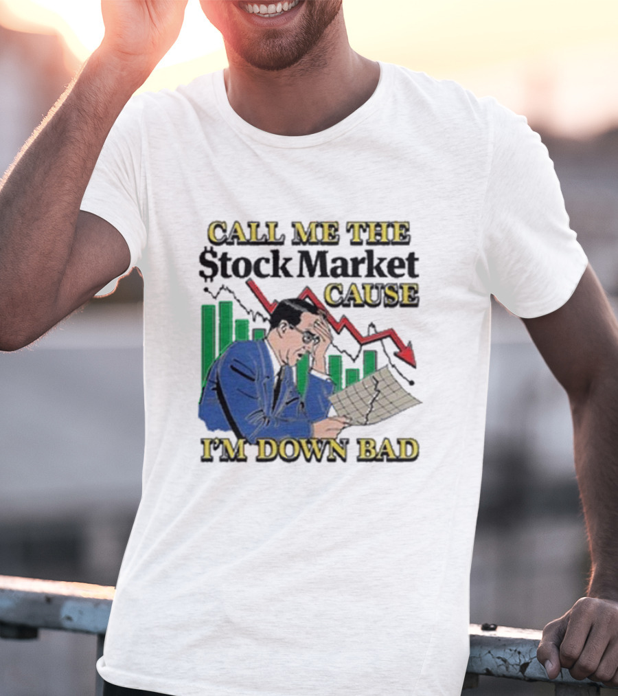 Call Me The Stock Market Cause I’m Down Bad Graph Background T-Shirt
