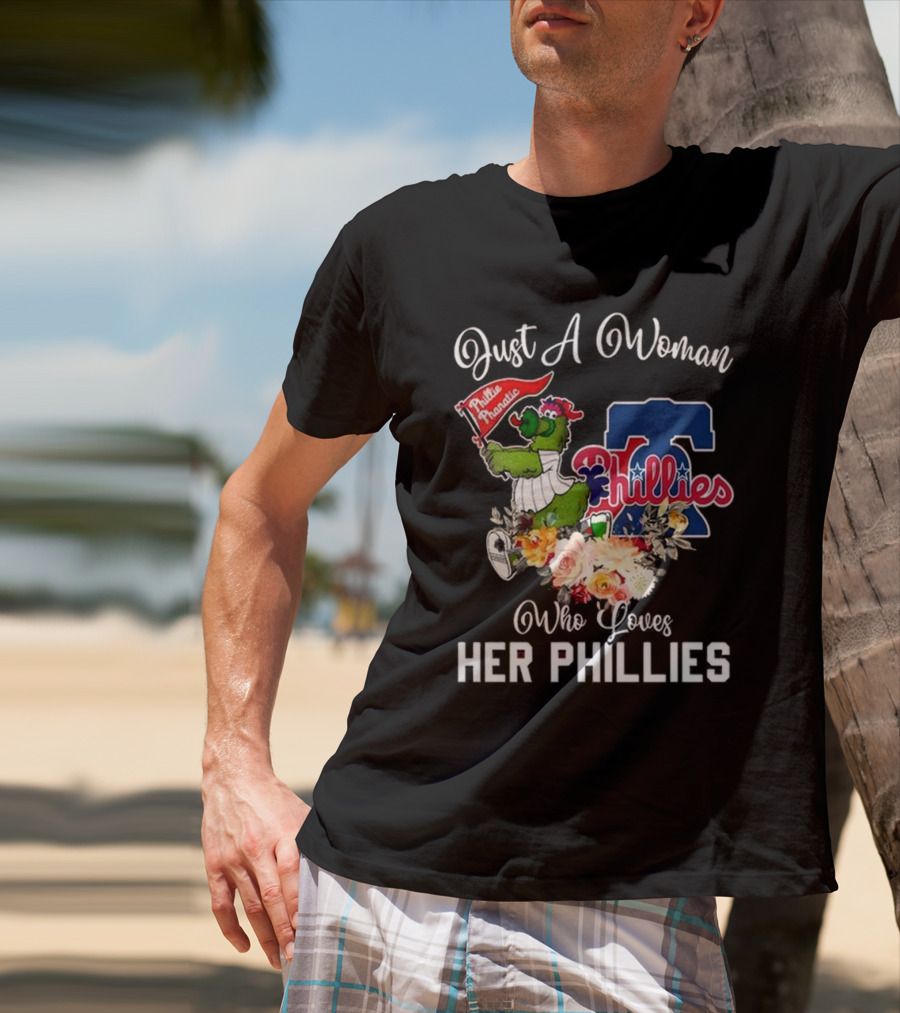 Just A Woman Who Loves Her Phillies Phillies Phanatic MLB Flower T-Shirt