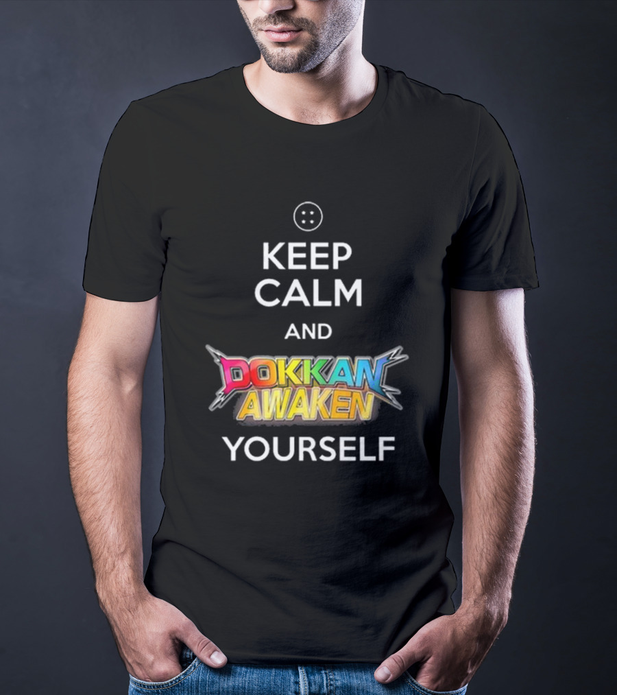 Keep Calm And Dokkan Awaken Yourself Dragon Ball Z Mobile Game Reference T-Shirt