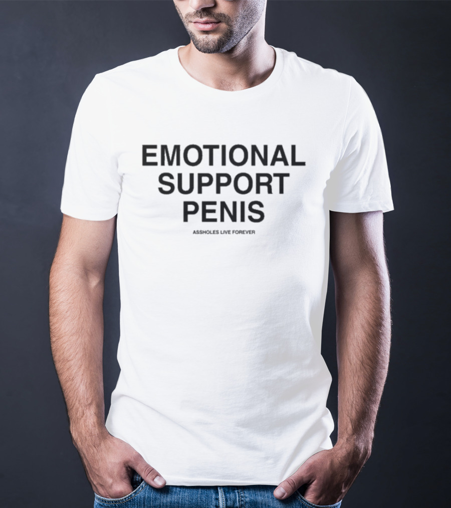 Emotional Support Penis Assholes Live Forever T-Shirt