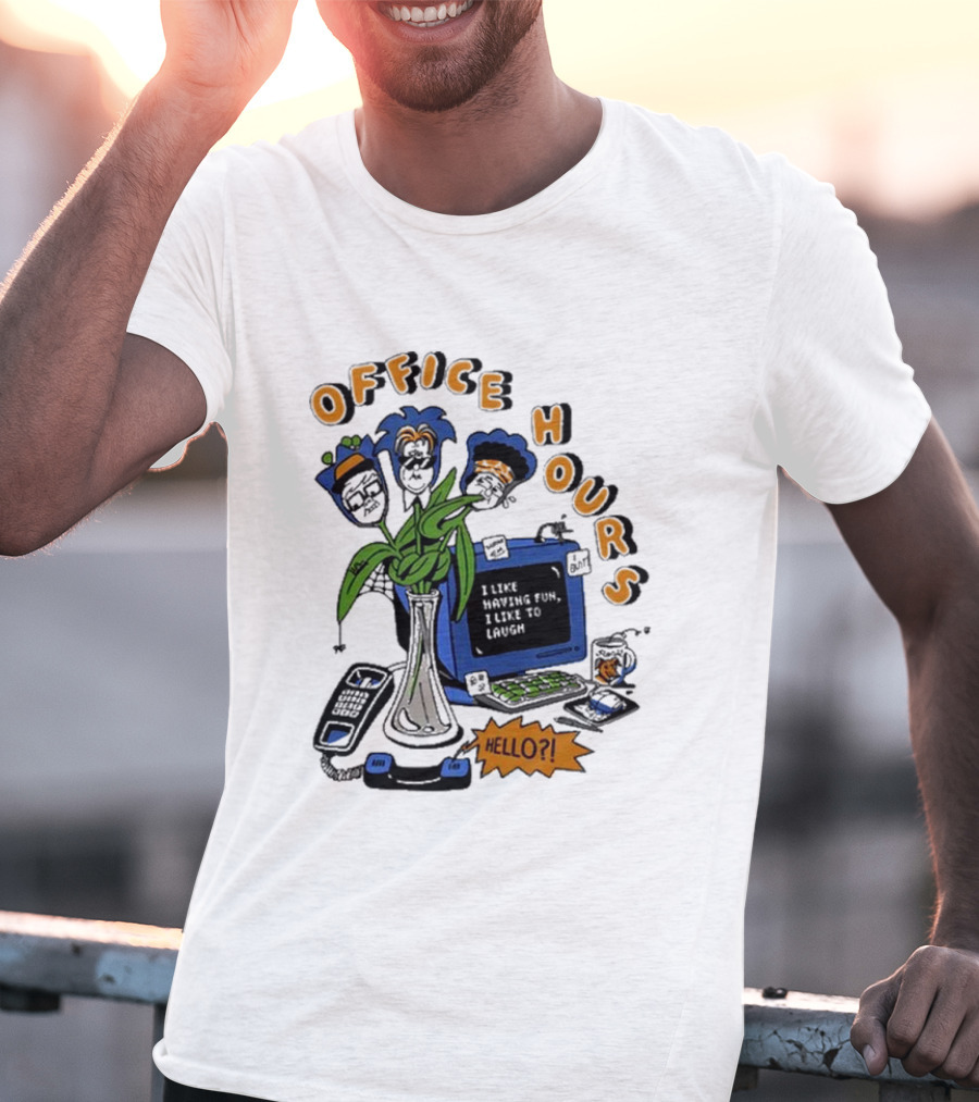 OFFICE HOURS I LIKE HAVING FUN I LIKE TO LAUGH HELLO? T-Shirt