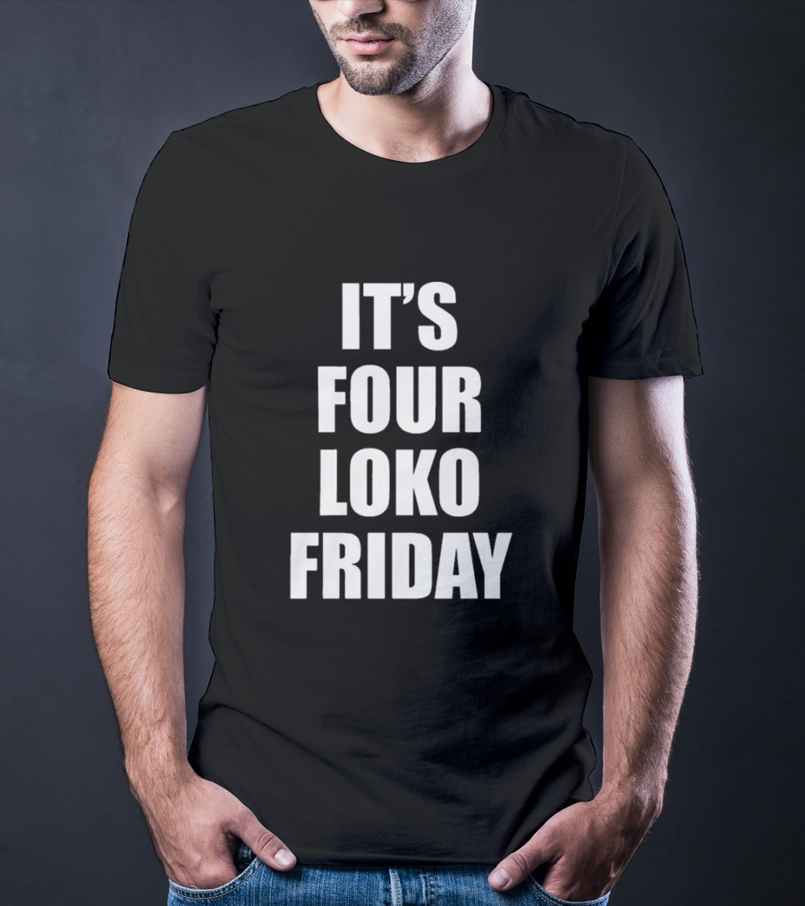 IT'S FOUR LOKO FRIDAY AND I HAVE A GUN T-Shirt