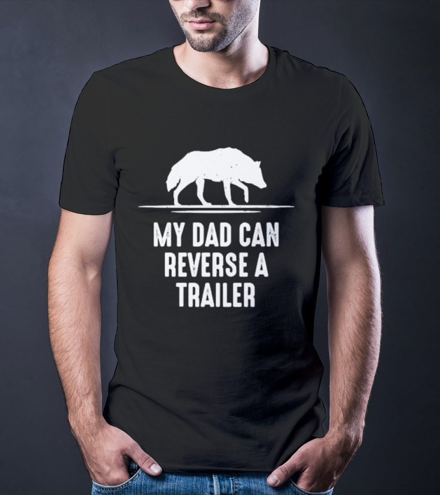 My Dad Can Reverse A Trailer With Wolf T-Shirt