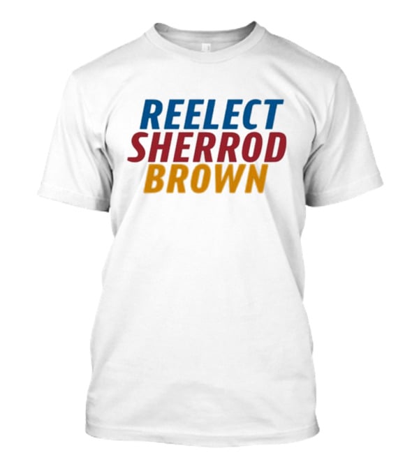 Re Elect Sherrod Brown Political Campaign Support T-Shirt