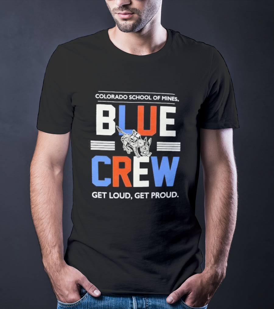 Colorado School Of Mines Blue Crew Get Loud Get Proud Burro T-Shirt