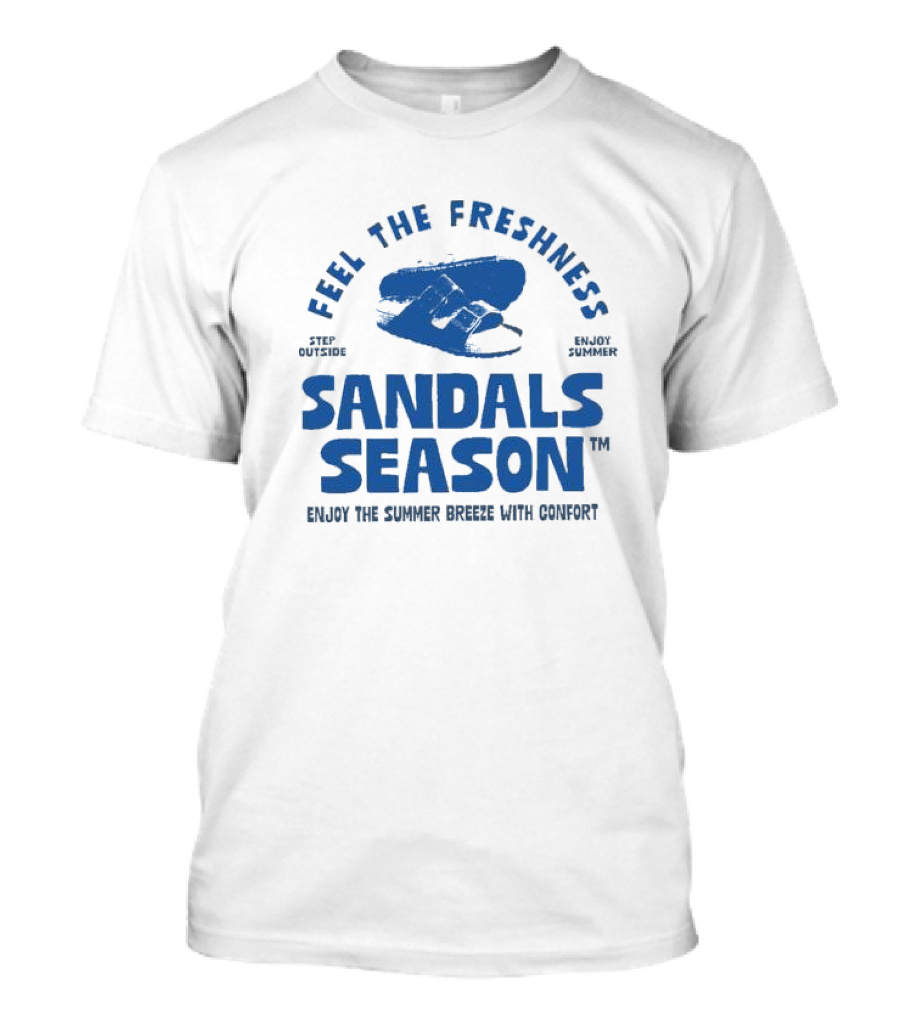 Step Outside Feel The Freshness Sandals Season Enjoy Summer Breeze With Comfort T-Shirt