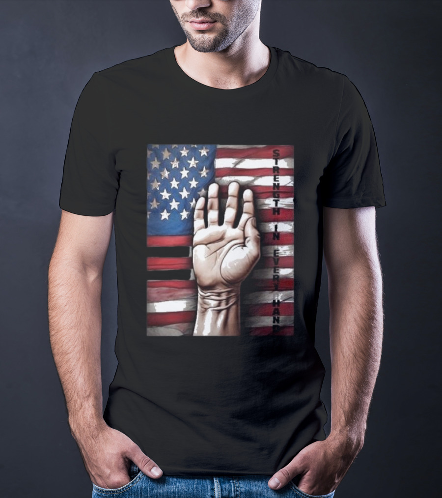 Strength In Every Hand American Flag Labor Day T-Shirt