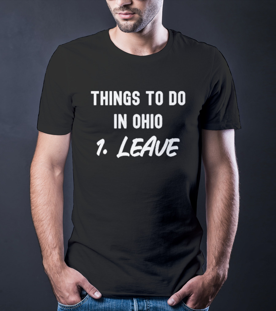 Things To Do In Ohio 1. Leave T-Shirt