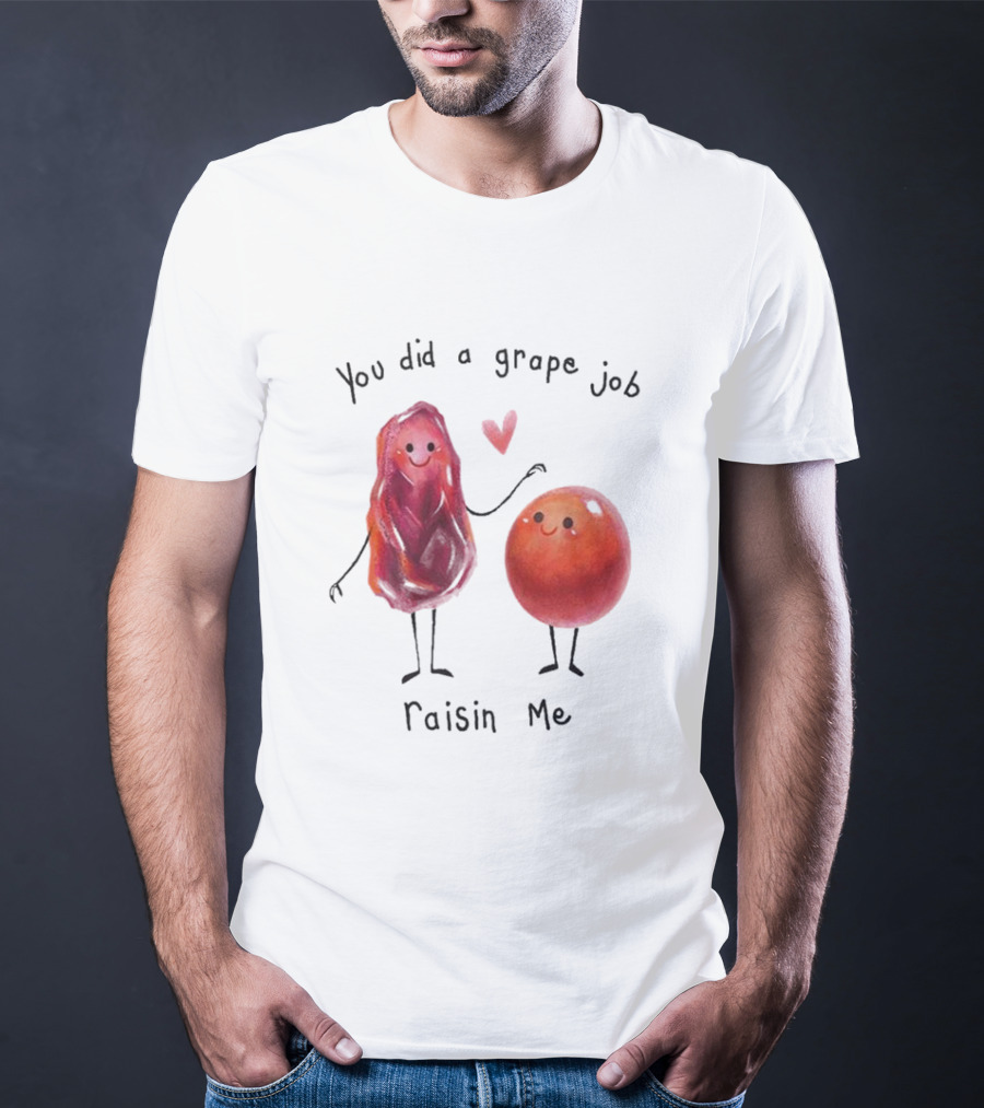 You Did A Grape Job Raisin Me Heart Cute Cartoon Grapes T-Shirt
