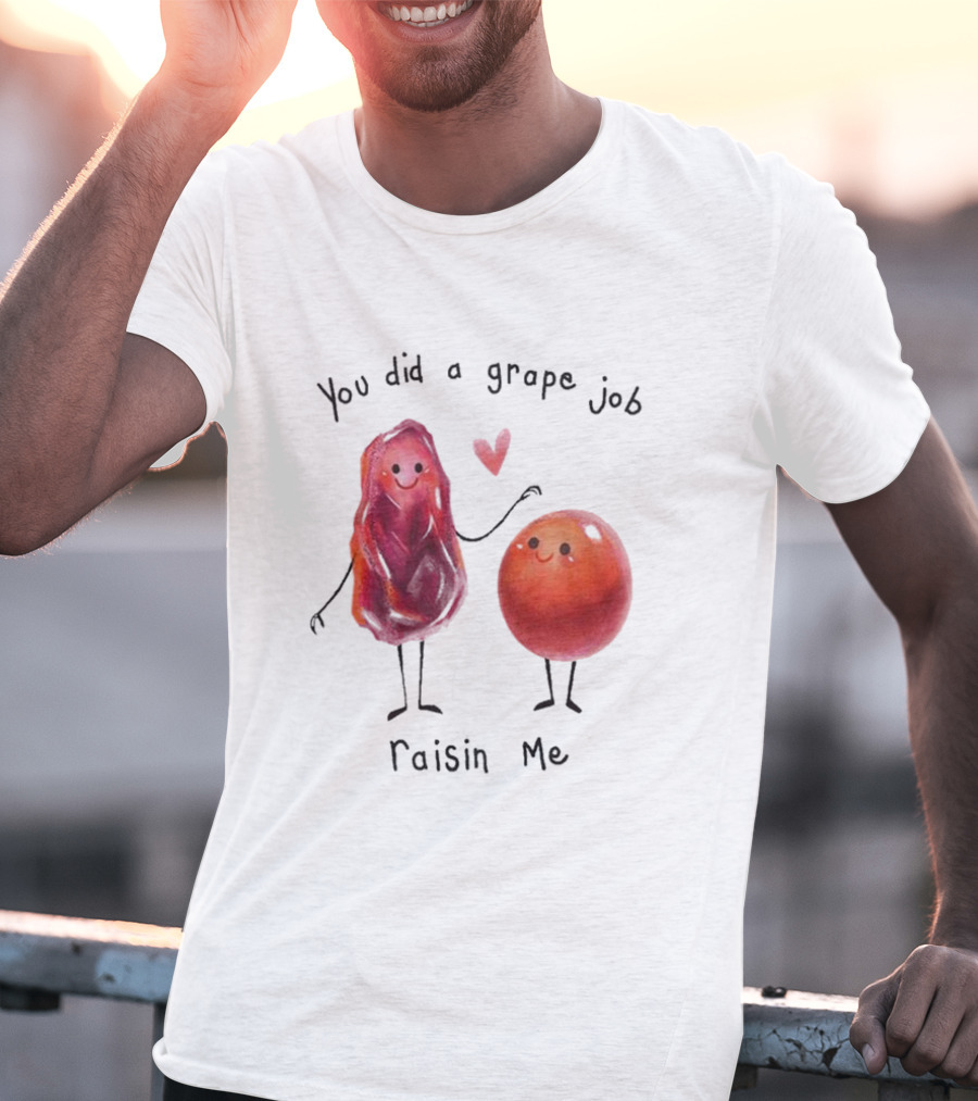 You Did A Grape Job Raisin Me Heart Cute Cartoon Grapes T-Shirt