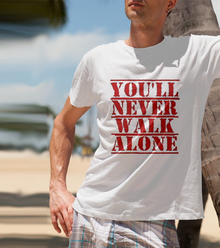 You'll Never Walk Alone T-Shirt