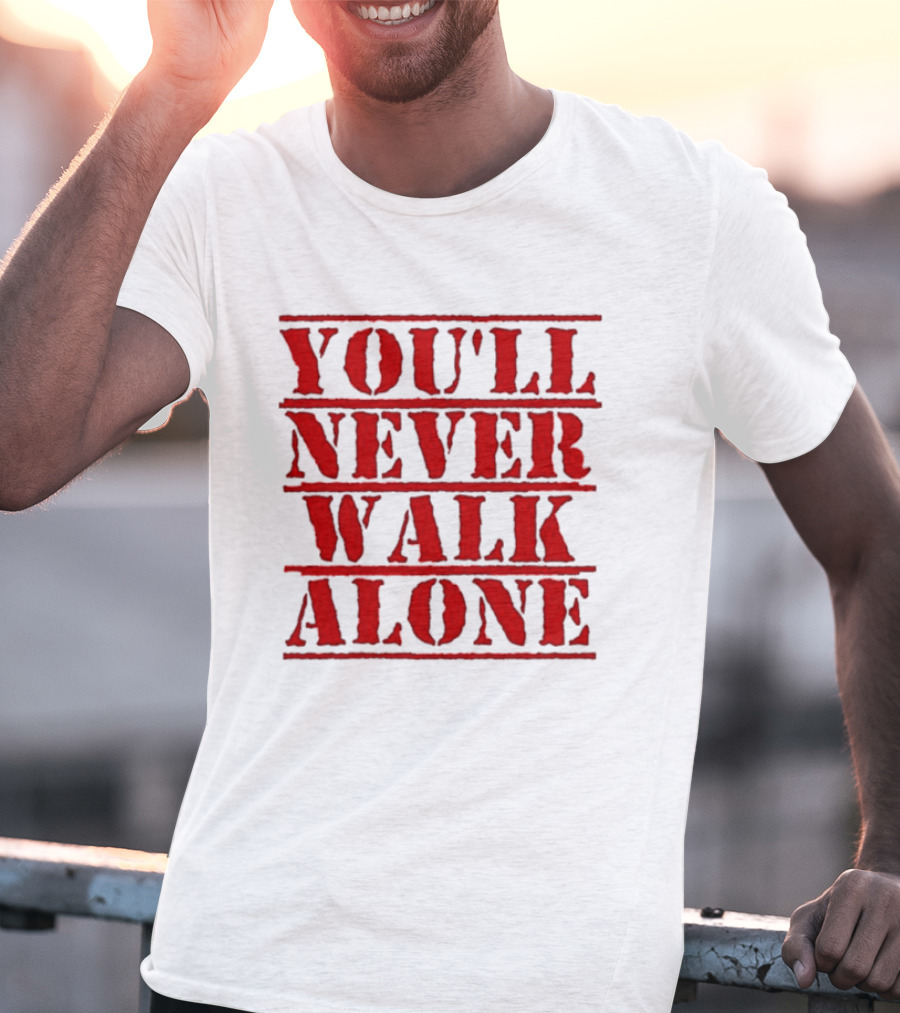 You'll Never Walk Alone T-Shirt