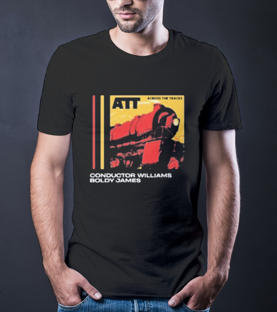 ATT Across The Tracks Conductor Williams Boldy James T-Shirt