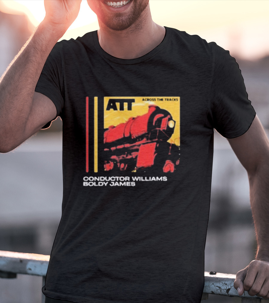 ATT Across The Tracks Conductor Williams Boldy James T-Shirt