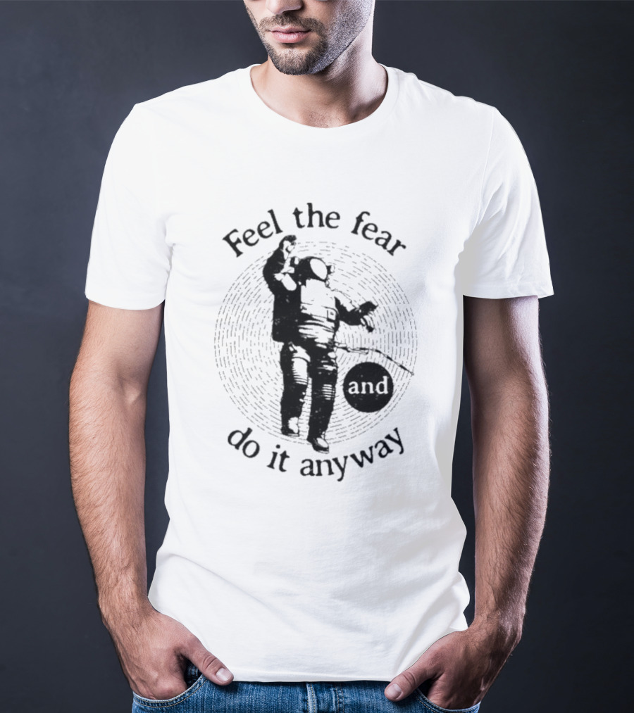 Feel The Fear And Do It Anyway Astronaut T-Shirt