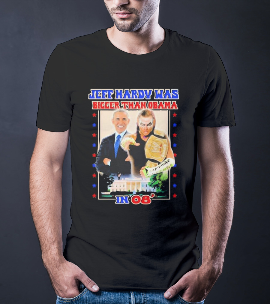 Jeff Hardy Was Bigger Than Obama WWE Champion White House 08 T-Shirt