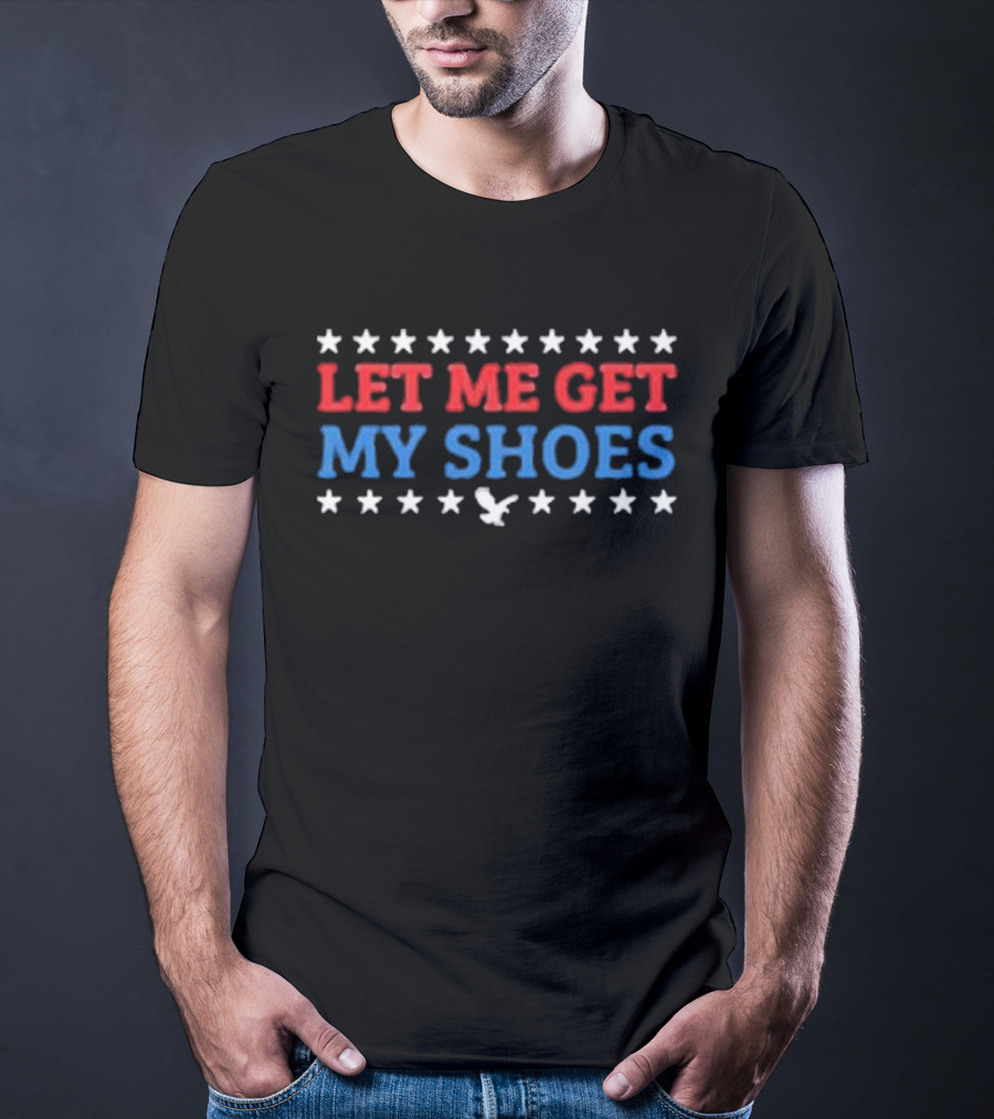 Let Me Get My Shoes Stars Eagle USA T-Shirt