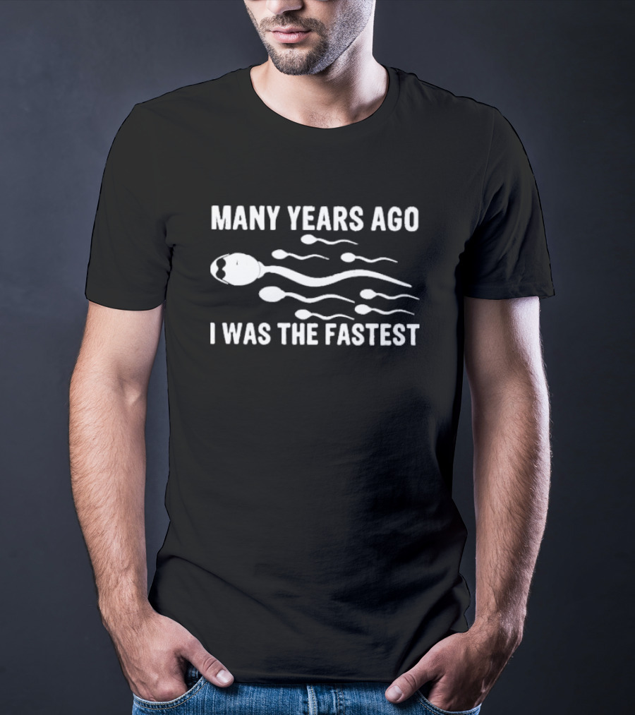 MANY YEARS AGO I WAS THE FASTEST T-Shirt