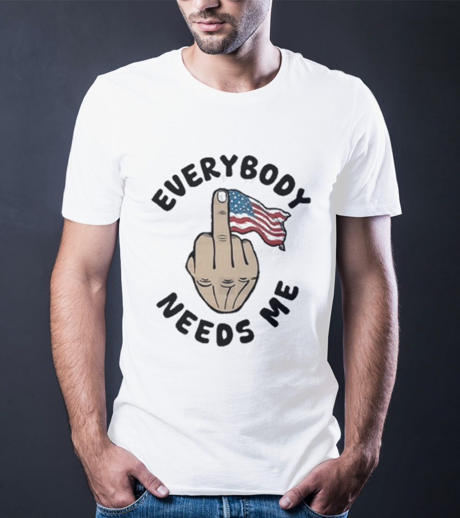 Everybody Needs Me Middle Finger American Flag Gesture T-Shirt