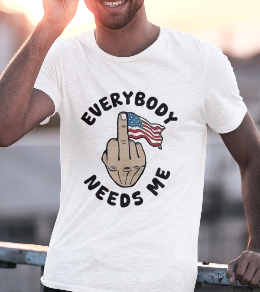 Everybody Needs Me Middle Finger American Flag Gesture T-Shirt