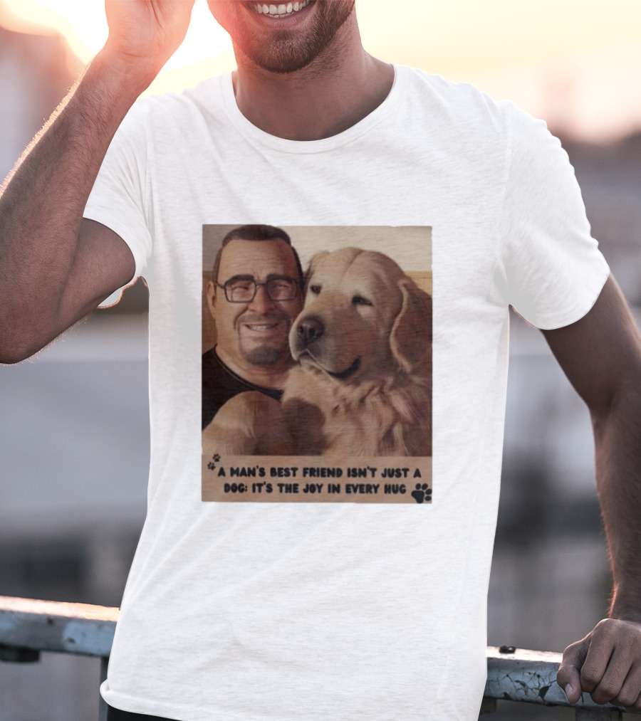 Fernanda Davis A Man's Best Friend Dog Joy In Every Hug T-Shirt