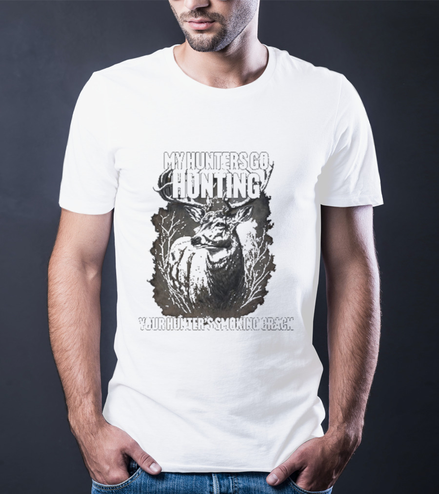 My Hunters Go Hunting Your Hunter’s Smoking Crack Deer Forest Scene T-Shirt