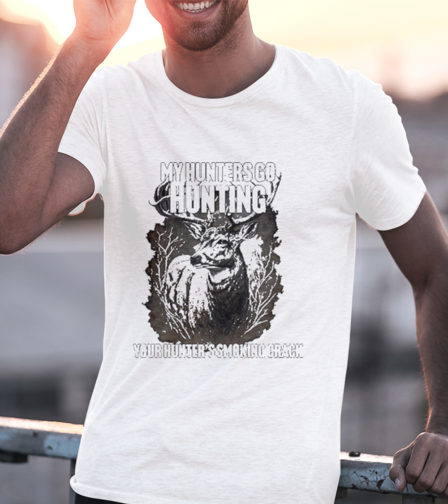 My Hunters Go Hunting Your Hunter’s Smoking Crack Deer Forest Scene T-Shirt