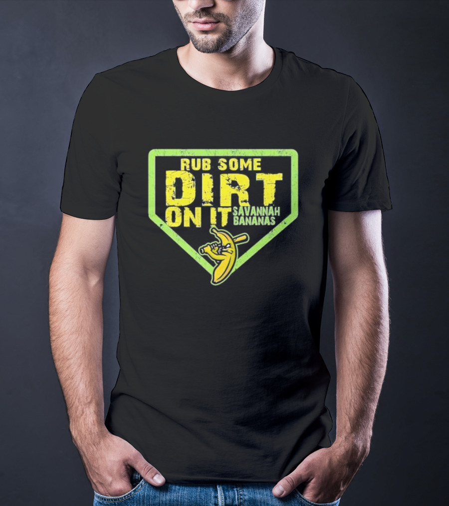 Rub Some Dirt On It Savannah Bananas Baseball T-Shirt