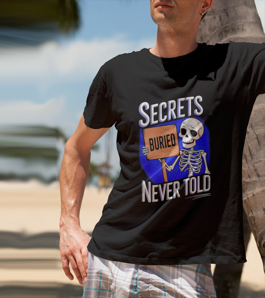 SECRETS BURIED NEVER TOLD Skeleton Holding Sign T-Shirt