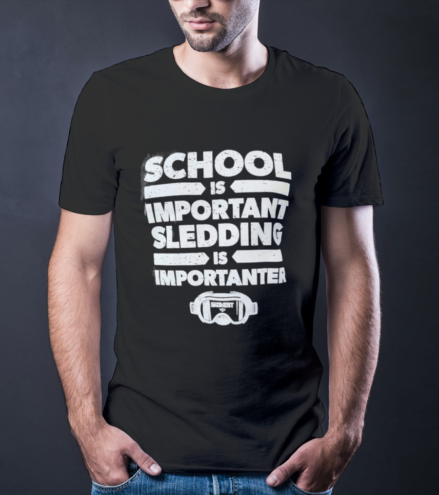 School Is Important Sledding Is Importanter Funny Winter Sports Goggles T-Shirt