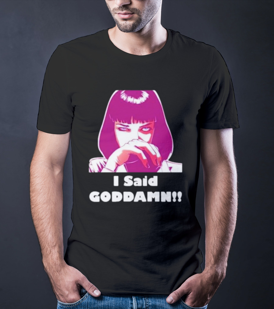 I Said Goddamn Pulp Fiction Mia Wallace Retro Movie T-Shirt
